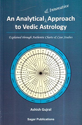 An Analytical and Innovative Approach to Vedic Astrology: Explained through Authentic Charts and Case Studies By Sagar Publications