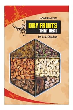 Home Remedies: Dry Fruits That Heal BY Dr. G.N. Chauhan