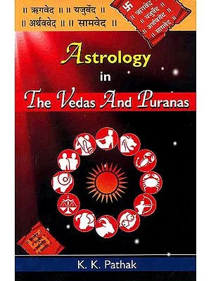 Astrology in The Vedas and Puranas By K.K. Pathak