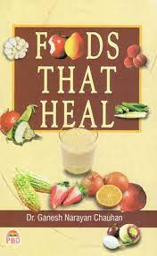 Foods That Heal By DR. GANESH NARAYAN CHAUHAN
