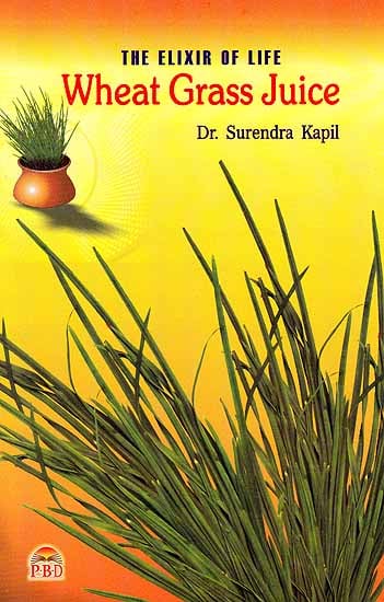The Elixir Of Life Wheat Grass Juice By Dr.Surendra Kapil