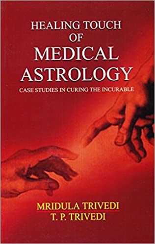 Healing Touch of Medical Astrology: Case Studies in Curing the Incurable By Alpha Publication