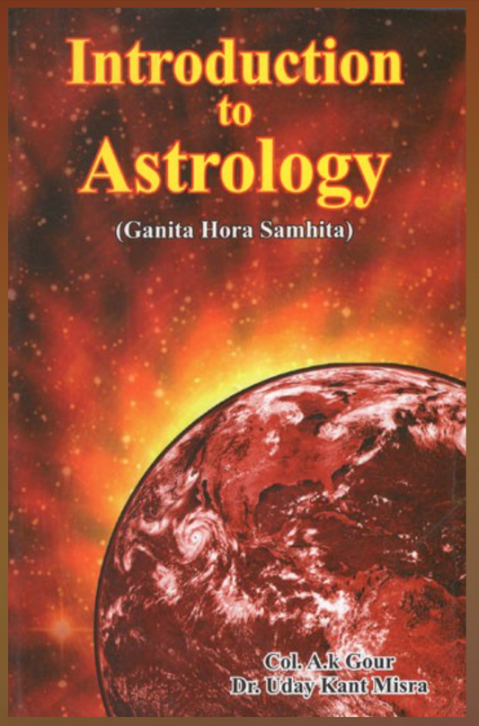 Introduction to Astrology ( Ganita Hora Samhita ) By A.K. GOUR And DR. UDAY KANT MISRA
