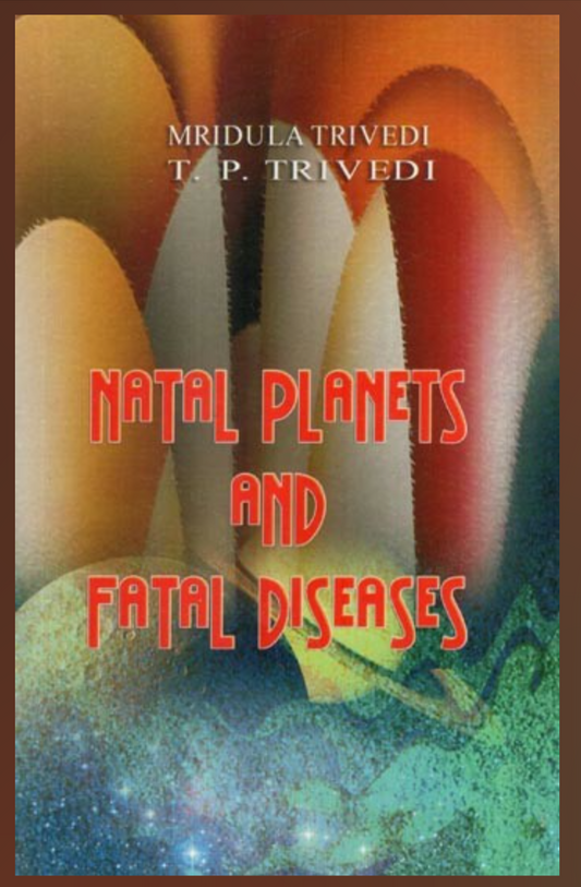 Natal Planets and Fatal Disease By MRIDULA TRIVEDI AND T.P. TRIVEDI