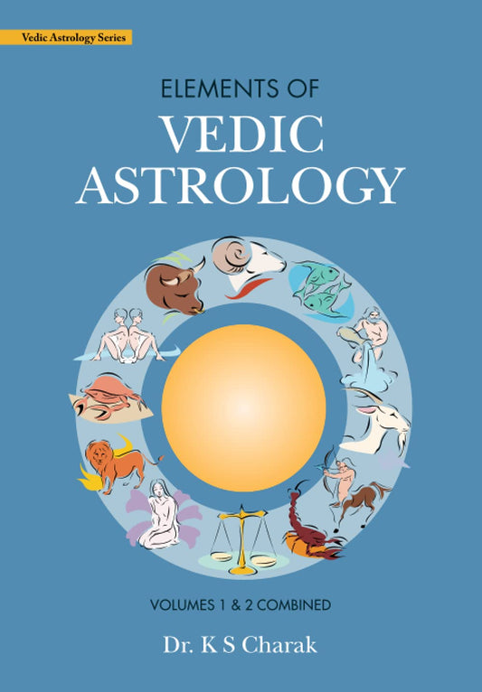 Elements of Vedic Astrology, Vol. 1 & 2 Combined By Dr KS Charak