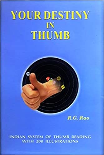 Your Destiny in Thumb: Indian System of Thumb Reading with 200 Illustrations By R.G. Rao